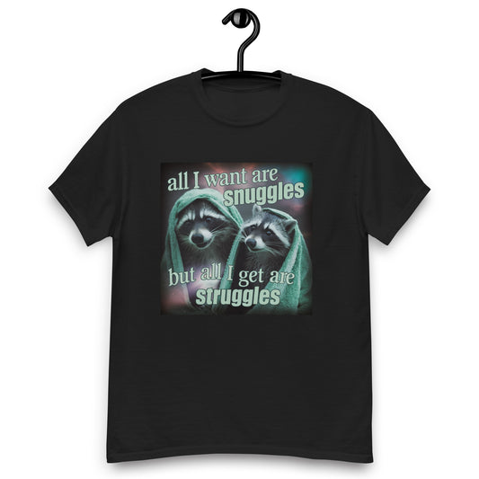 All I want are snuggles but all I get are struggles raccoon T-Shirt